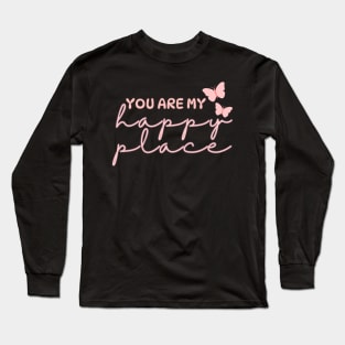 You Are My Happy Place Long Sleeve T-Shirt